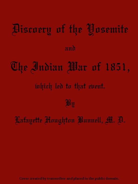 Discovery of the Yosemite
And the Indian War of 1851, Which Led to That Event