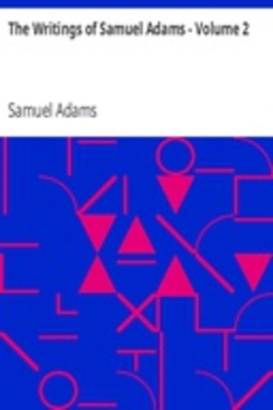 The Writings of Samuel Adams - Volume 2