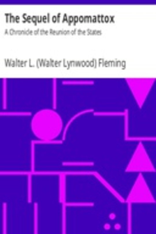 The Sequel of Appomattox: A Chronicle of the Reunion of the States