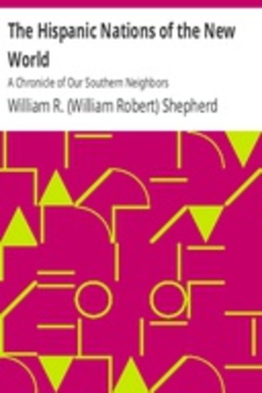 The Hispanic Nations of the New World: A Chronicle of Our Southern Neighbors