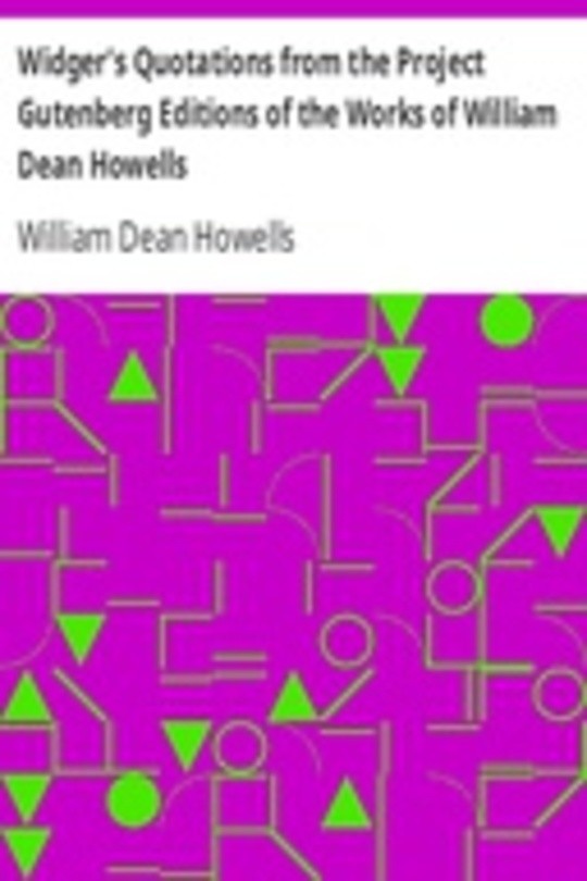 Widger's Quotations from the Project Gutenberg Editions of the Works of William Dean Howells