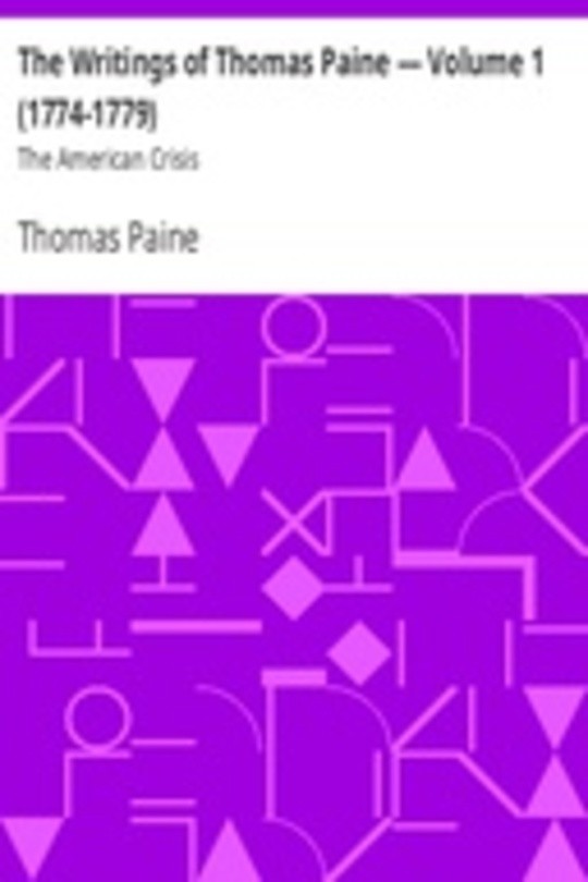 The Writings of Thomas Paine — Volume 1 (1774-1779): The American Crisis