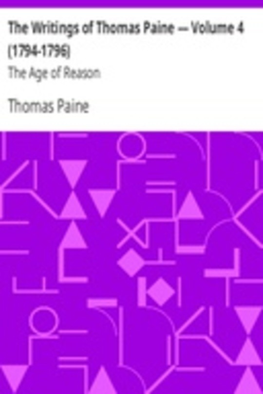 The Writings of Thomas Paine — Volume 4 (1794-1796): The Age of Reason