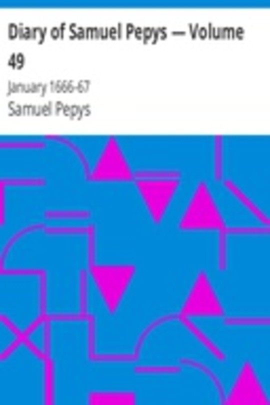 Diary of Samuel Pepys — Volume 49: January 1666-67