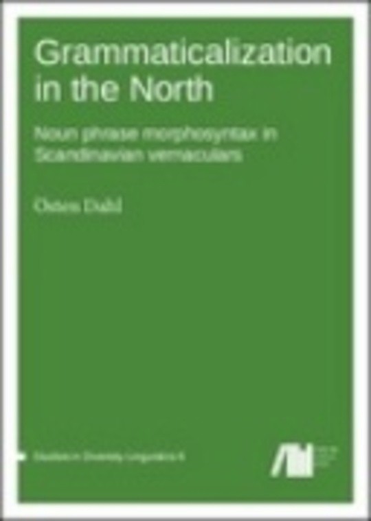 Grammaticalization in the North: Noun phrase morphosyntax in Scandinavian vernaculars