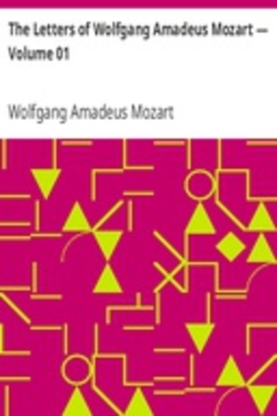 The Letters of Wolfgang Amadeus Mozart — Volume 01