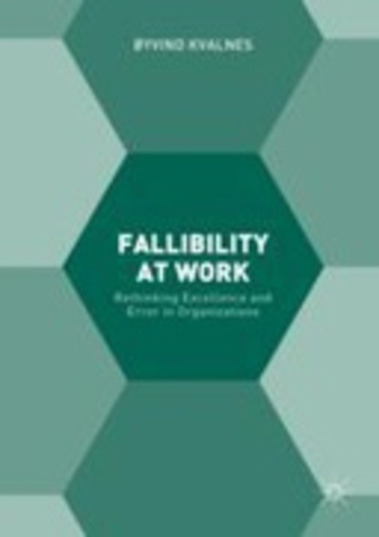 Fallibility at Work: Rethinking Excellence and Error in Organizations