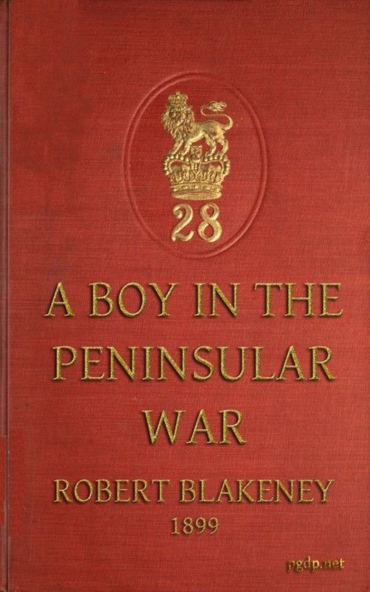 A Boy in the Peninsula War
The Services, Adventures and Experiences of Robert Blakeney