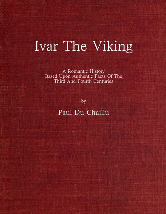 Ivar the Viking
A romantic history based upon authentic facts of the third
and fourth centuries