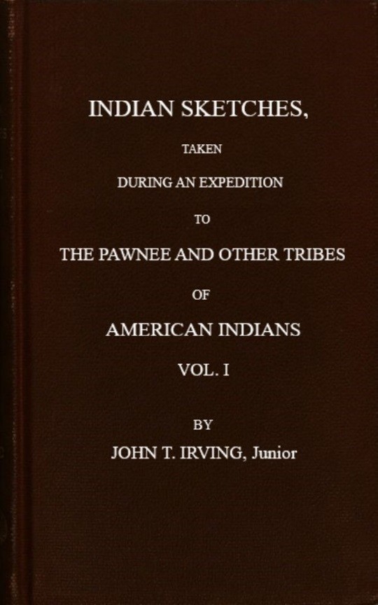 Indian Sketches, Taken During an Expedition to the Pawnee and Other Tribes of American Indians (Vol. 1 of 2)