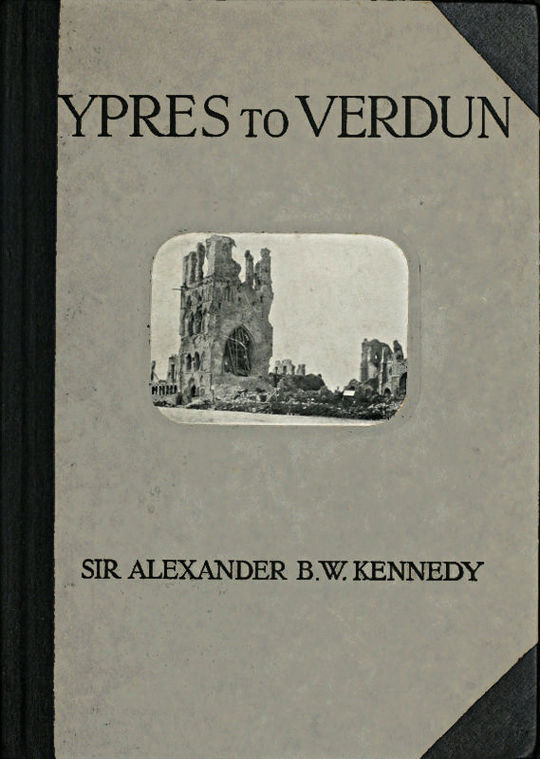 Ypres to Verdun
A Collection of Photographs of the War areas in France & Flanders