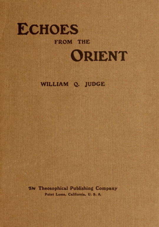 Echoes From The Orient
A Broad Outline of Theosophical Doctrines