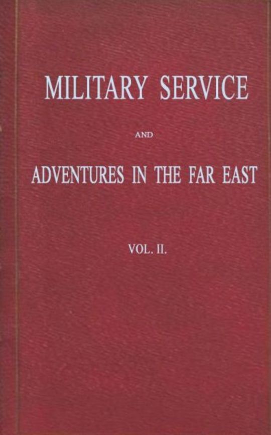 Military Service and Adventures in the Far East, Vol. II (of 2)
Including Sketches of the Campaigns Against the Afghans in 1839, and the Sikhs in 1845-6