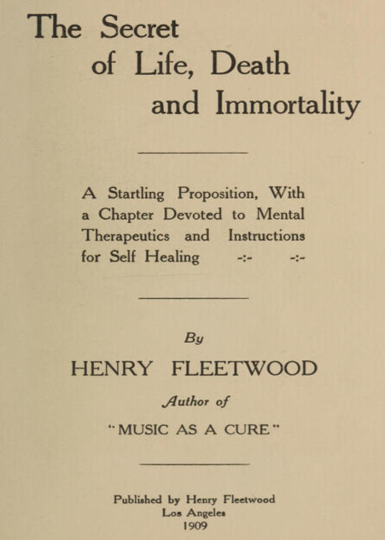 The Secret of Life, Death and Immortality
A startling proposition, with a chapter devoted to mental
therapeutics and instructions for self healing