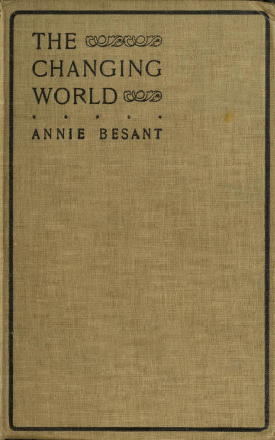 The changing world and lectures to theosophical students.
Fifteen lectures delivered in London during May, June, and July, 1909