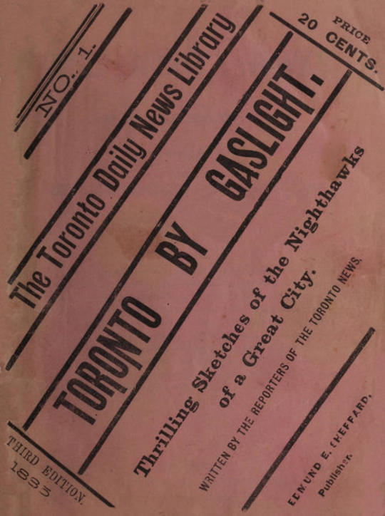 Toronto by Gaslight: The Night Hawks of a Great City
As Seen By the Reporters of "The Toronto News"