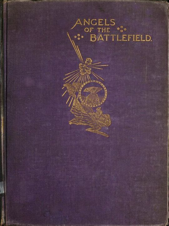 Angels of the Battlefield
A History of the Labors of the Catholic Sisterhoods in the
Late Civil War