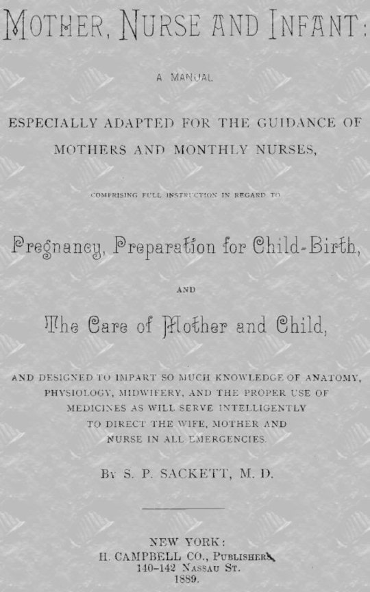 Mother, Nurse, and Infant
A Manual Especially Adapted for the Guidance of Mothers
and Monthly Nurses