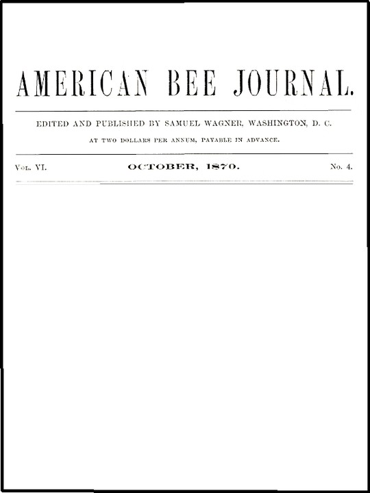 The American Bee Journal, Vol. VI, No. 4, October 1870