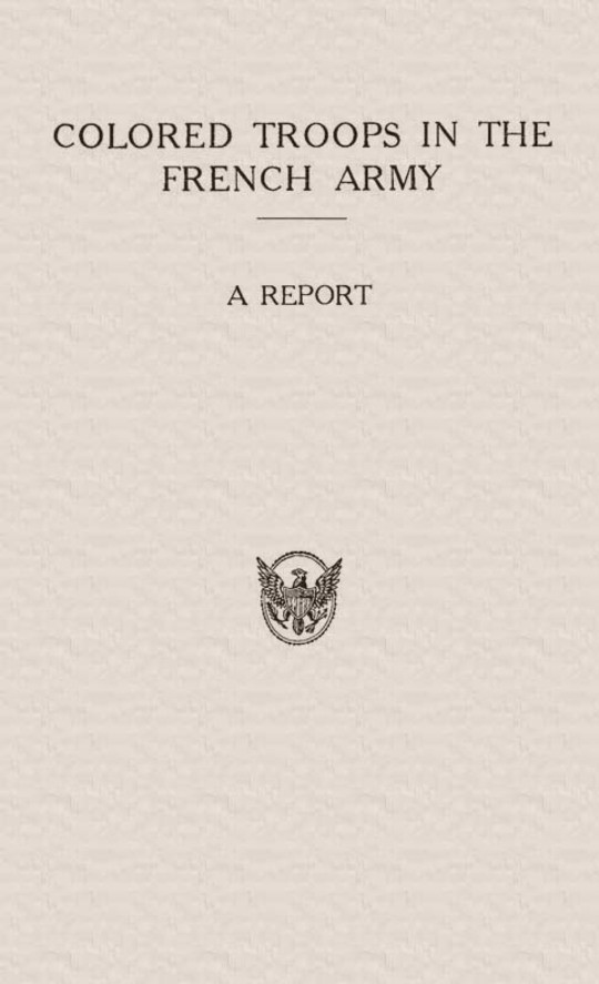 Colored Troops in the French Army
A Report from the Department of State Relating to the
Colored Troops in the French Army and the Number of French
Colonial Troops in the Occupied Territory