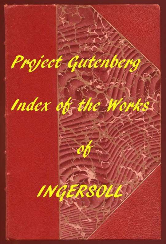 Index of the Project Gutenberg Works of Robert G. Ingersoll