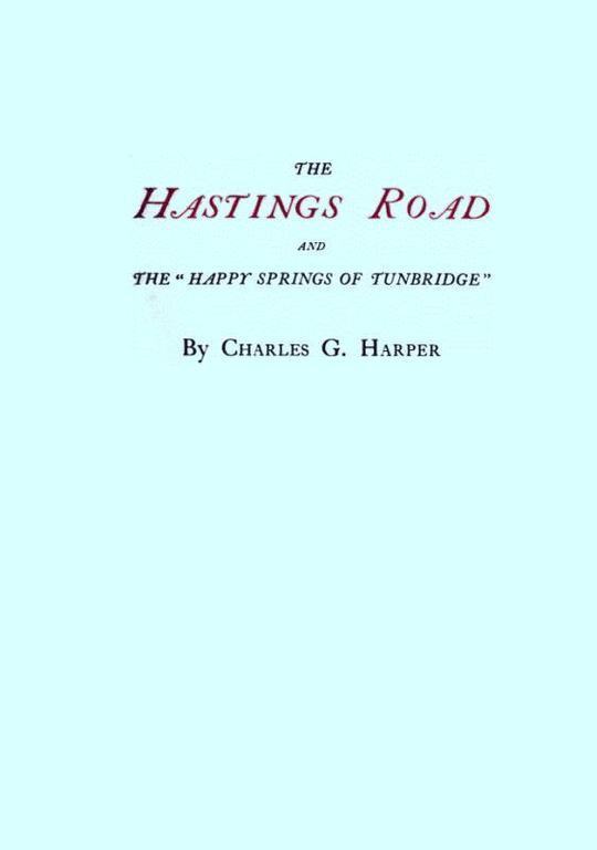 The Hastings Road
And the "Happy Springs of Tunbridge"