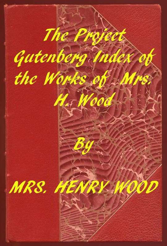 Index of the Project Gutenberg Works of Mrs. Henry Wood