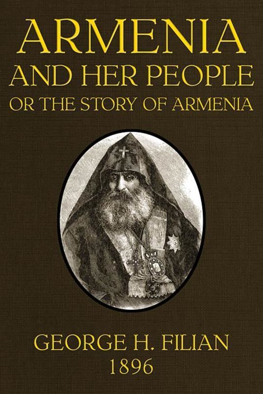 Armenia and Her People
or The Story of Armenia by an Armenian