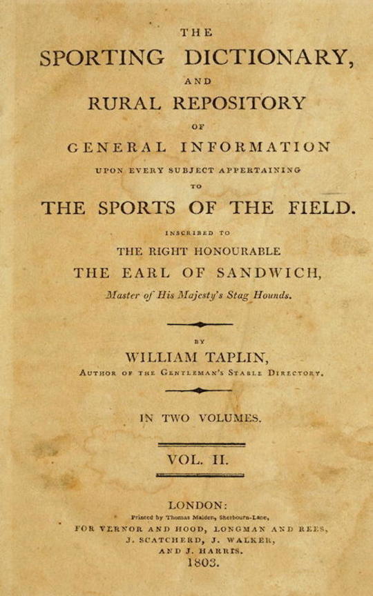 The Sporting Dictionary and Rural Repository, Volume 2 (of 2)
General Information upon Every Subject Appertaining to the
Sports of the Field