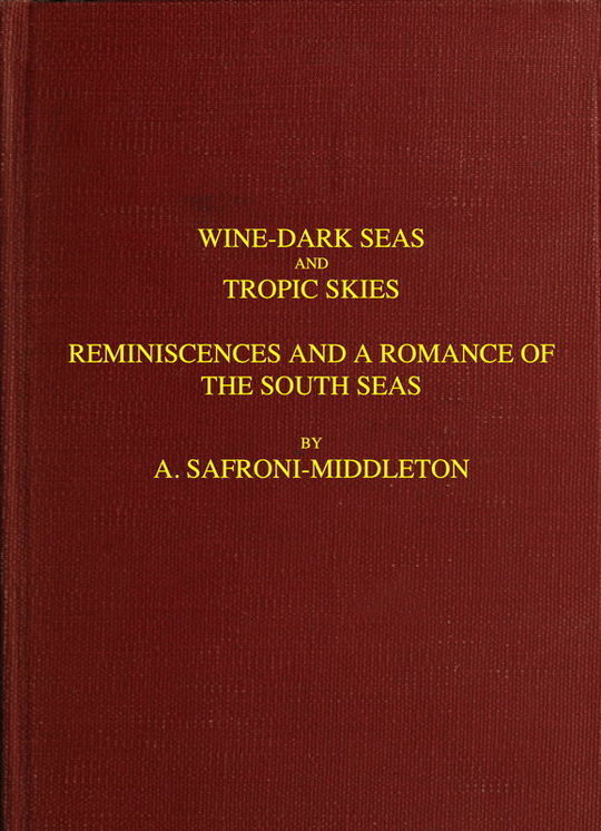 Wine-Dark Seas and Tropic Skies
Reminiscences and a Romance of the South Seas