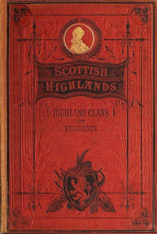 The Scottish Highlands, Highland Clans and Highland Regiments, Volume II (of 2)