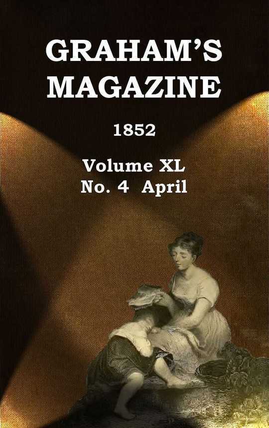 Graham's Magazine, Vol. XL, No. 4, April 1852