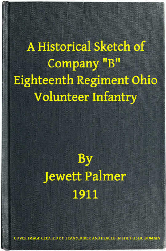 A Historical Sketch of Company "B," Eighteenth Regiment Ohio Volunteer Infantry
Three Months Service