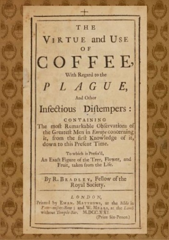 The Virtue and Use of Coffee With Regard to the Plague And Other Infectious Distempers