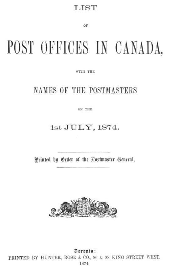 List of Post Offices in Canada, with the Names of the Postmasters on the 1st July 1874