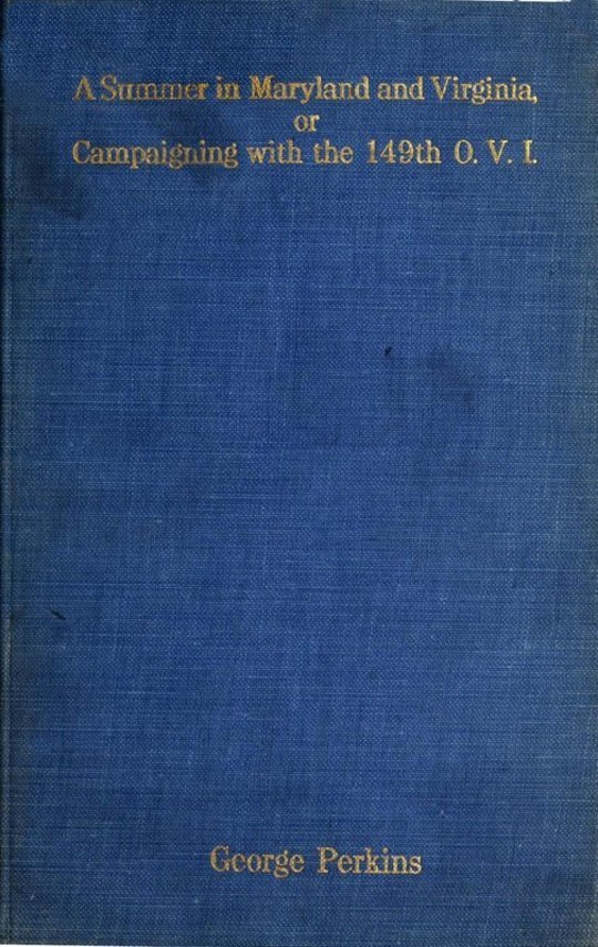 A Summer in Maryland and Virginia
Or Campaigning with the 149th Ohio Volunteer Infantry. A Sketch of Events Connected with the Service of the Regiment in Maryland and the Shenandoah Valley, Virginia