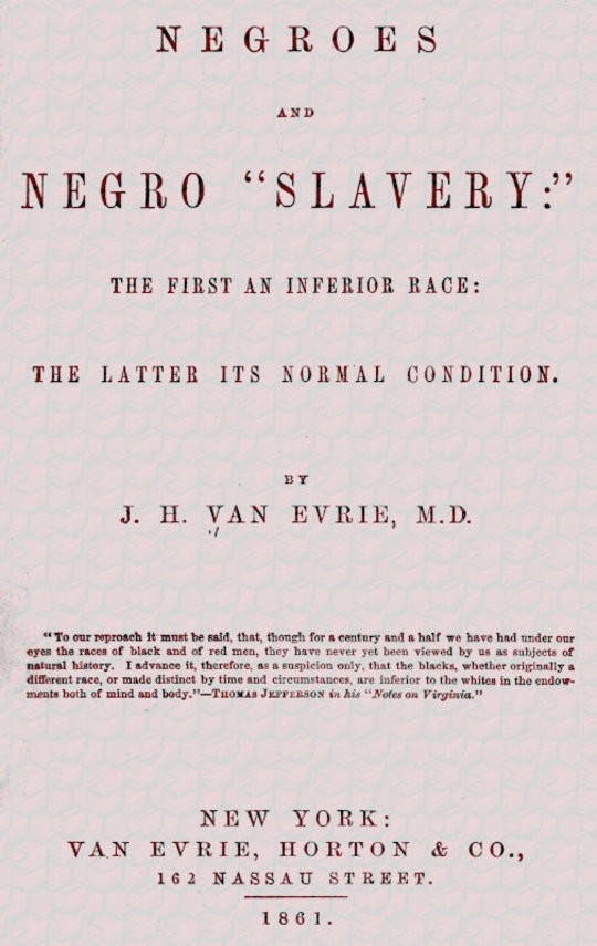 Negroes and Negro "Slavery:" the first an inferior race: the latter its normal condition.