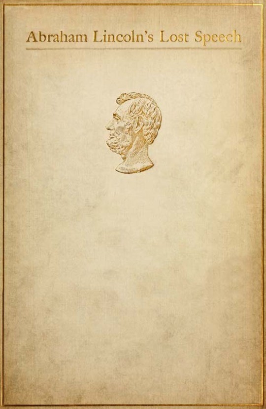 Abraham Lincoln's Lost Speech, May 29, 1856 / A Souvenir of the Eleventh Annual Lincoln Dinner of the / Republican Club of the City of New York, at the Waldorf, / February 12, 1897