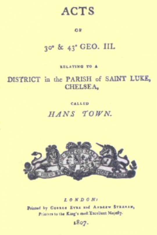 Acts of 30th & 43th Geo. III. relating to a district in the Parish of Saint Luke, Chelsea, called Hans Town