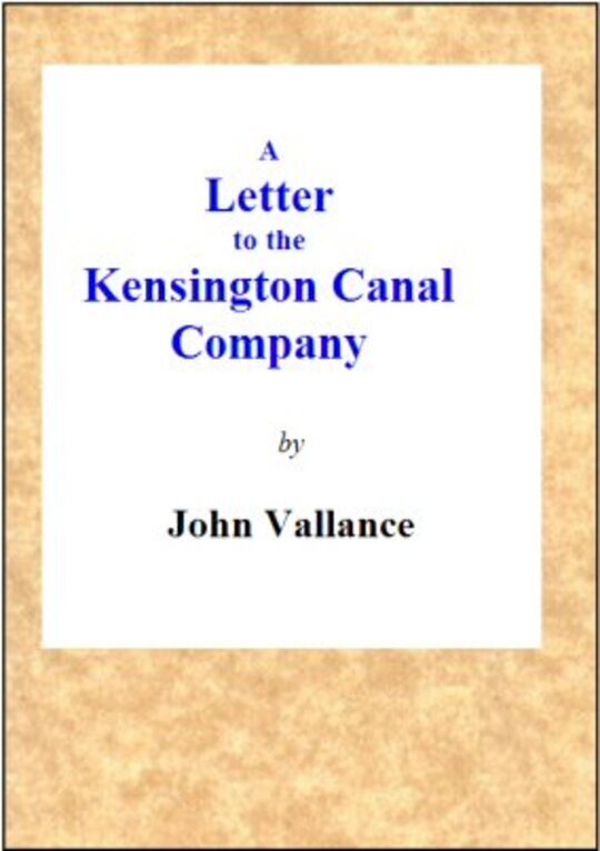 A Letter to the Kensington Canal Company on the Substitution of the Pneumatic Railway for the common Railway / by which they contemplate extending their line of conveyance