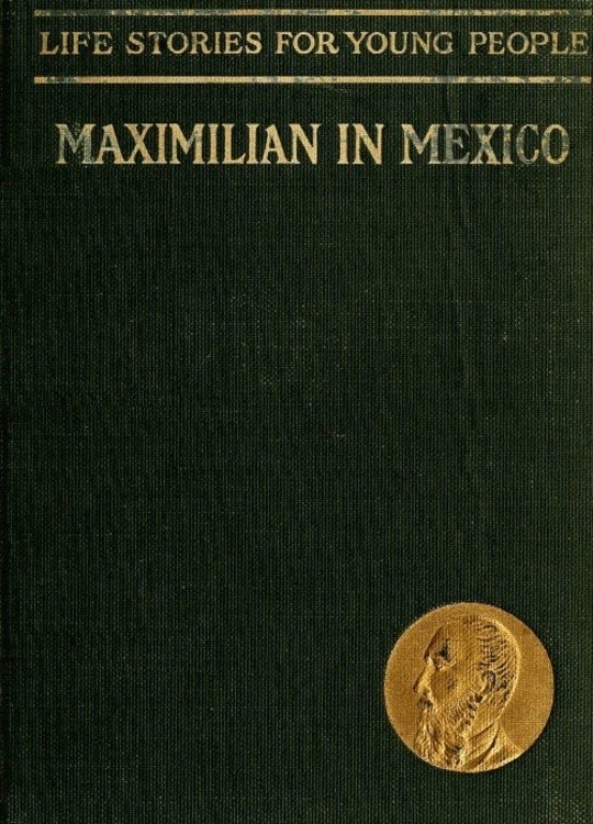 Maximilian in Mexico / Life Stories for Young People