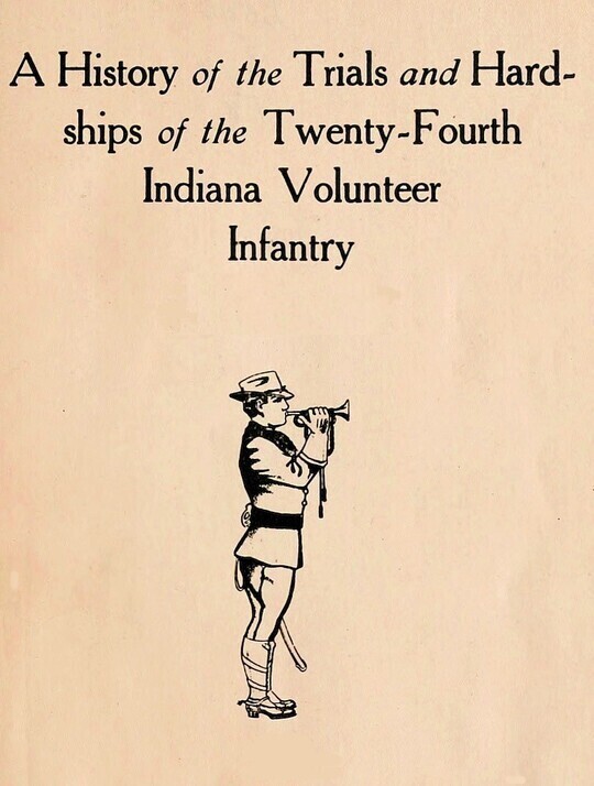 A History of the Trial and Hardships of the Twenty-Fourth Indiana Volunteer Infantry