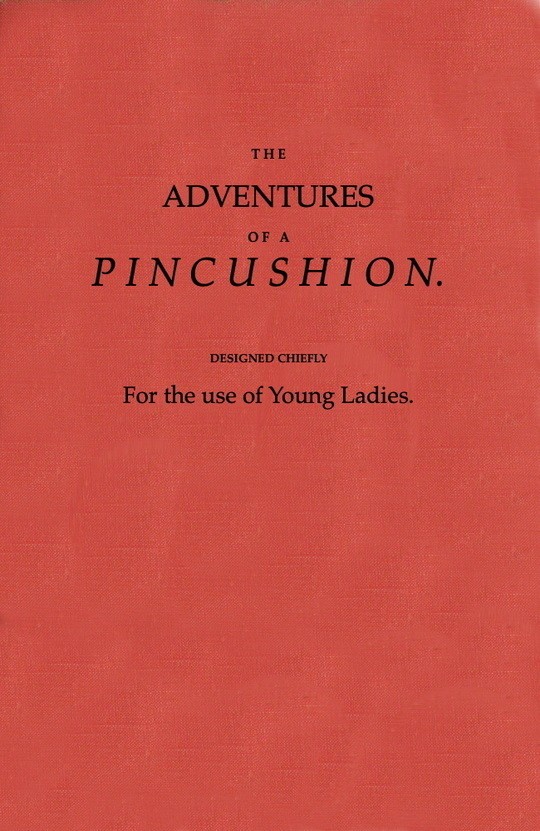 The Adventures of a Pincushion
Designed Chiefly for the Use of Young Ladies