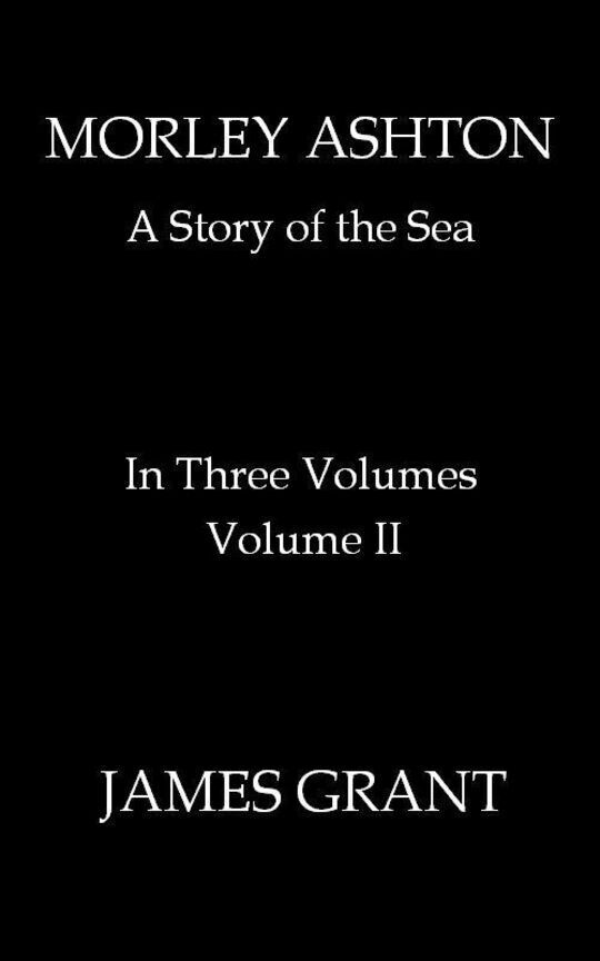 Morley Ashton, Volume 2 (of 3)
A Story of the Sea