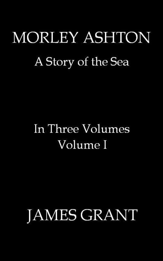 Morley Ashton, Volume 1 (of 3)
A Story of the Sea