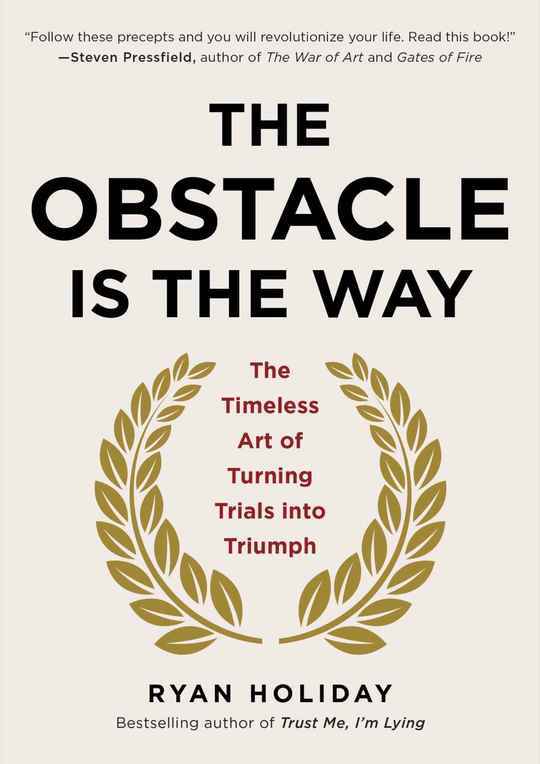Cover of The Obstacle Is the Way: The Timeless Art of Turning Trials into Triumph